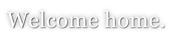 Welcome home.